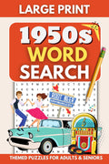 1950S Word Search for Adults: Large Print (85 Themed Puzzles) Wordfind Puzzle Book for Seniors, Parents, & Grandparents to Remember the Good Ol' Days