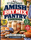 The Small-Batch Amish Dry Mix Pantry Cookbook: 150+ Easy Mason Jar Mixes Scaled for 1-2 People | Cut Grocery Bills, Eliminate Food Waste, and Stock a Perfectly Sized Homestead Kitchen