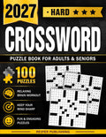 Hard Crossword Puzzle Book for Adults and Seniors with 100 Puzzles: Challenging Crossword Puzzles to Keep Your Mind Sharp and Entertained