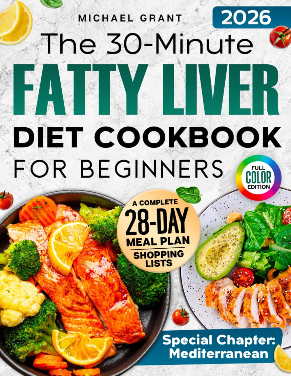 The 30-Minute Fatty Liver Diet Cookbook for Beginners: Quick and Delicious Recipes | 28-Day Meal Plan to Detox, Support Liver Health, Boost Energy, and Lose Weight. Includes Shopping List