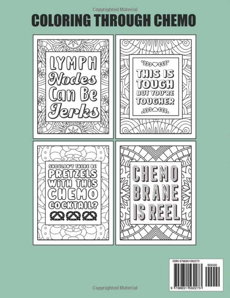 Coloring through Chemo: a Humorous Adult Coloring Book to Help Cancer Patients Pass Treatment Time. the Perfect Chemo Gift for a Friend, Family Member or for Yourself!