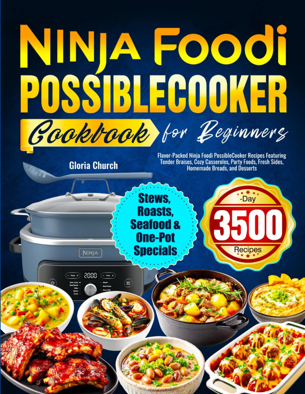 Ninja Foodi Possiblecooker Cookbook for Beginners: Flavor-Packed Ninja Foodi Possiblecooker Recipes Featuring Tender Braises, Cozy Casseroles, Party Foods, Fresh Sides, Homemade Breads, and Desserts