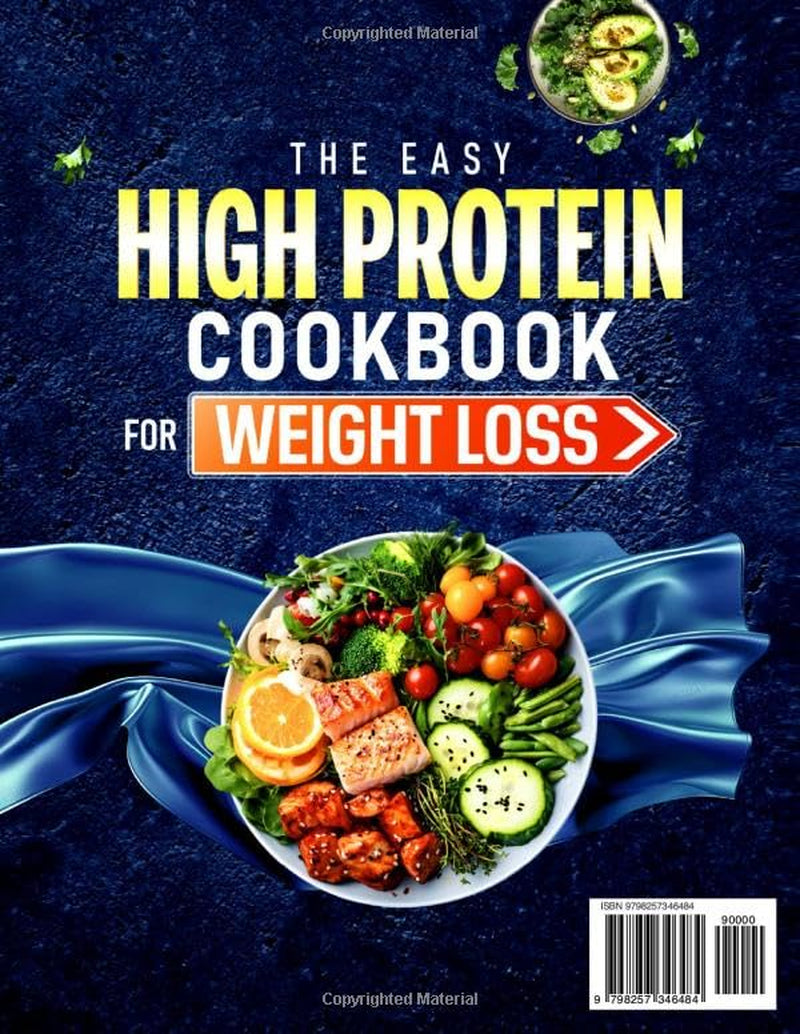 The Easy High Protein Cookbook for Weight Loss: $7/Day, 300 Easy Low Carb Recipes & 30-Day Meal Plan to Shed Pounds Naturally, Build Strength, and Feel Full without Sacrificing Flavor