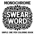 Monochrome Swear Word Simple One Pen Coloring Book: over 50 Easy to Follow Designs for Adult Stress Relief and Relaxation