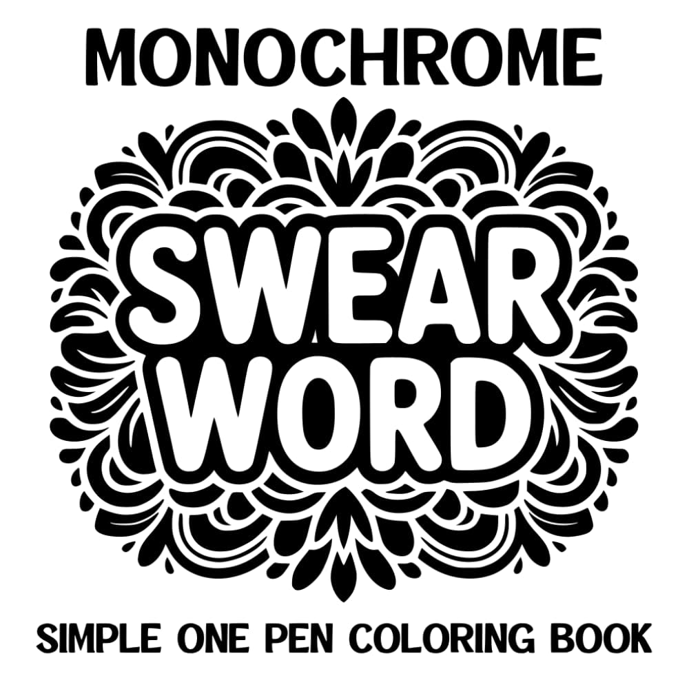 Monochrome Swear Word Simple One Pen Coloring Book: over 50 Easy to Follow Designs for Adult Stress Relief and Relaxation