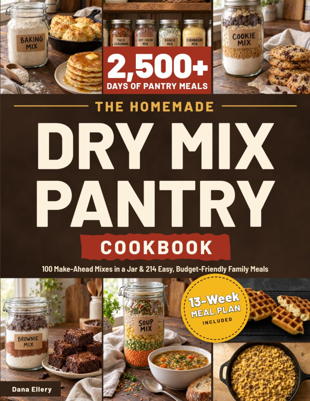 The Homemade Dry Mix Pantry Cookbook: 100 Make-Ahead Mixes in a Jar & 214 Easy, Budget-Friendly Family Meals with Baking Mixes, Soup Mixes, Seasoning Blends, One-Pot Dinners & a 13-Week Meal Plan