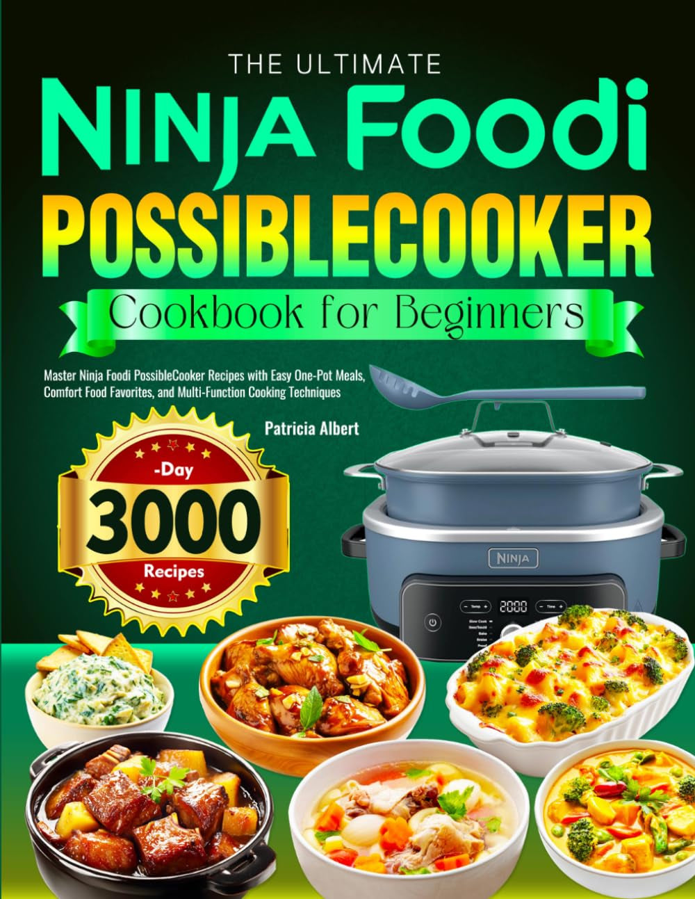 The Ultimate Ninja Foodi Possiblecooker Cookbook for Beginners: Master Ninja Foodi Possiblecooker Recipes with Easy One-Pot Meals, Comfort Food Favorites, and Multi-Function Cooking Techniques