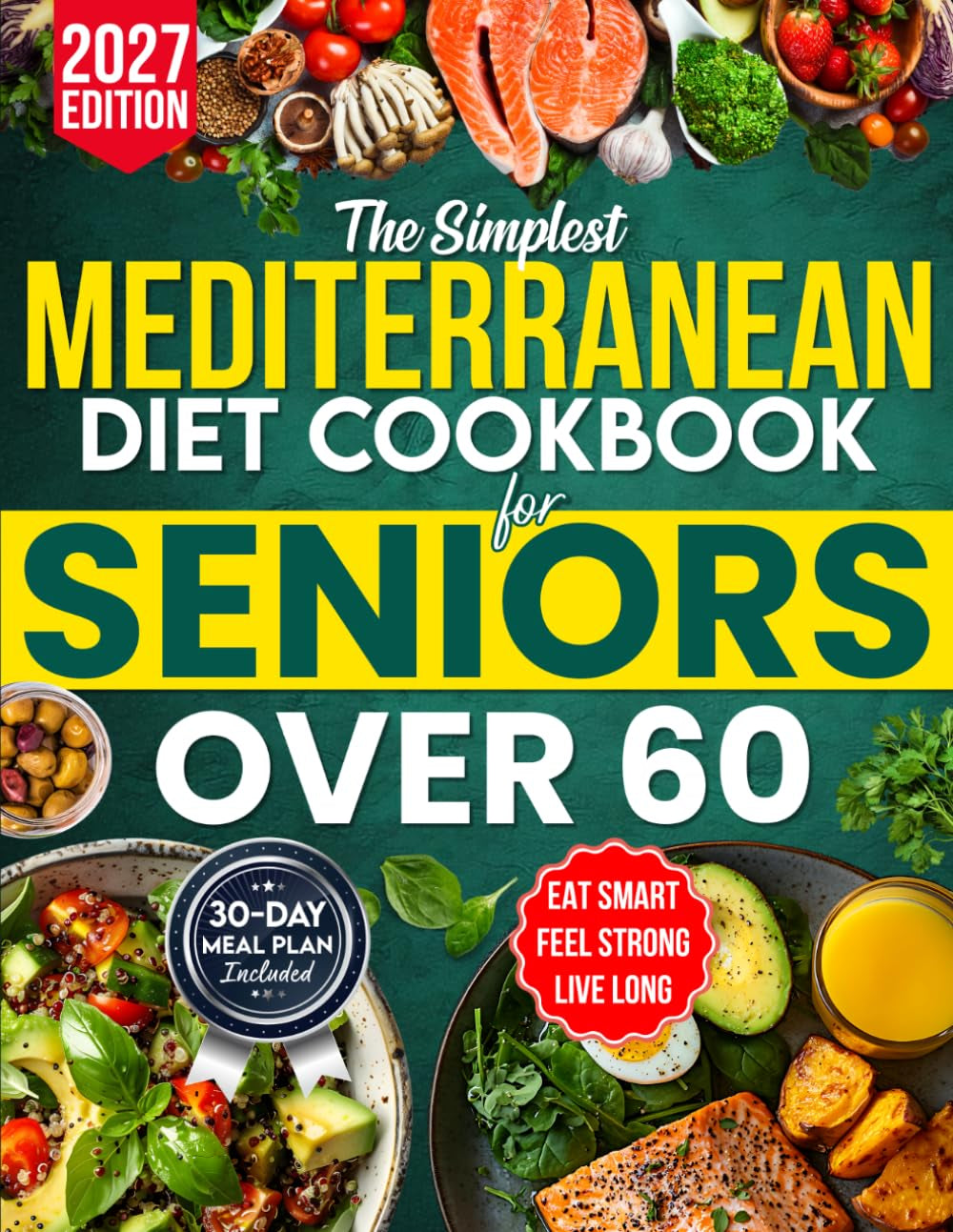 The Simplest Mediterranean Diet Cookbook for Seniors over 60: Your All-In-One Science-Backed Plan + Easy 20-Minute Recipes to Eat Smart, Manage Weight, and Boost Longevity