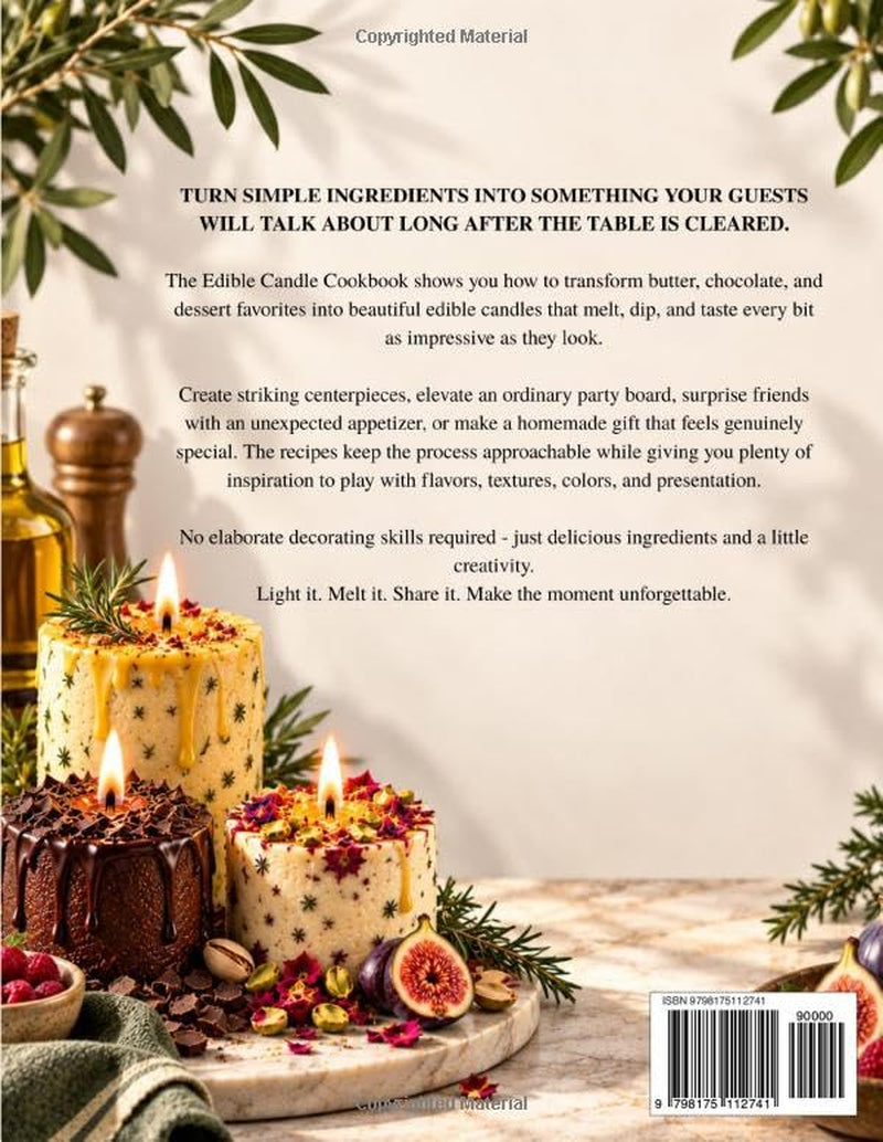 The Edible Candle Cookbook: Easy, Beginner-Friendly Recipes to Turn Butter, Chocolate & Savory Bites into Centerpieces That Wow Guests and Make Every Gathering Unforgettable