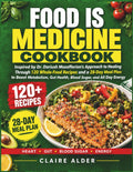 Food Is Medicine Cookbook: Inspired by Dr. Dariush Mozaffarian'S Approach to Healing through 120 Whole-Food Recipes and a 28-Day Meal Plan to Boost ... Gut Health, Blood Sugar, and All Day Energy