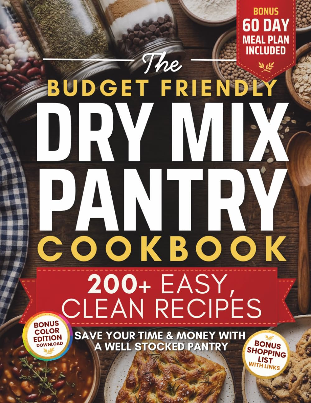 The Budget Friendly Dry Mix Pantry Cookbook: 200+ Clean, Easy Dry Mix Pantry Staples for Beginners | Homestead Recipes to save Time and Money with Seasoning Blends, Baking Mixes, Soup Mixes & More