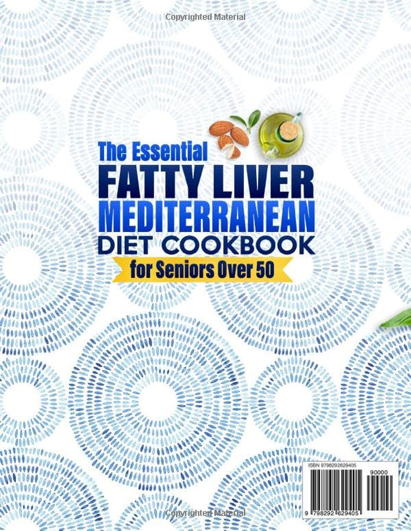 The Essential Fatty Liver Mediterranean Diet Cookbook for Seniors over 50: Clear, Tasty and Quick Anti-Fatigue Recipes to Help Reverse NAFLD, Calm Inflammation, and Support Long-Term Balance