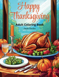 Happy Thanksgiving Adult Coloring Book: Filled with Thanksgiving-Themed Illustrations; a Relaxing Way for Adults to Embrace the Season and Express Gratitude through the Art of Coloring