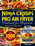 The Ultimate Ninja Crispi PRO Air Fryer Cookbook for Beginners: Easy Ninja Crispi Recipes for Crispy Favorites, Quick Family Meals, Flavorful Snacks, Sides, Desserts, and Effortless Everyday Cooking