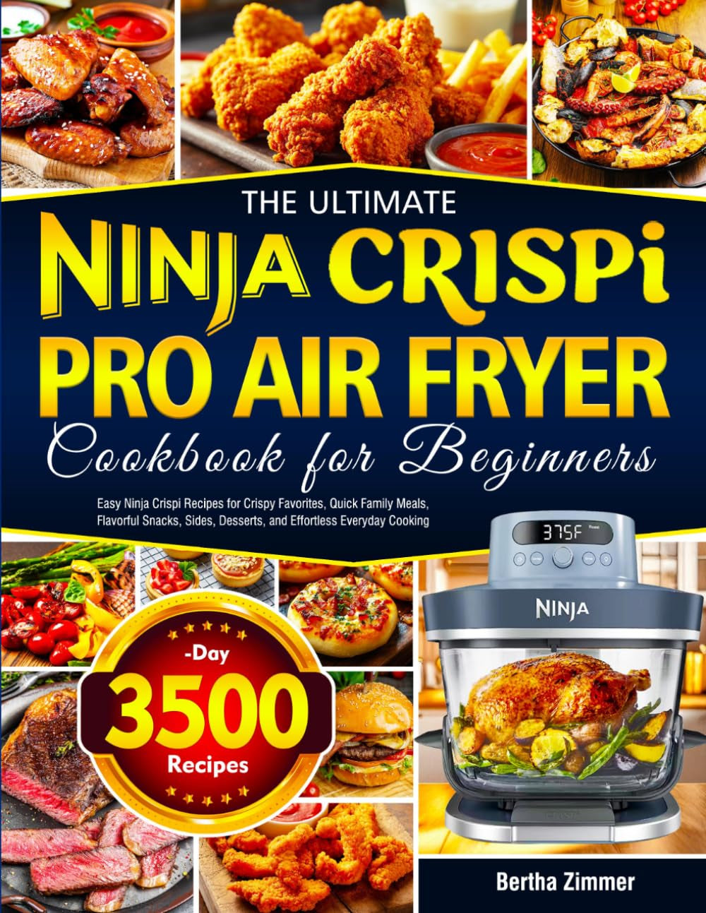 The Ultimate Ninja Crispi PRO Air Fryer Cookbook for Beginners: Easy Ninja Crispi Recipes for Crispy Favorites, Quick Family Meals, Flavorful Snacks, Sides, Desserts, and Effortless Everyday Cooking