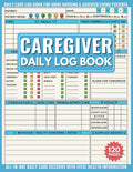 Caregiver Daily Log Book: Care Journal to Track the Medication, Meals, Vital Signs & Much More for Elderly & Seniors or Patients with Dementia & Alzheimer'S