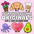 Fluffy & Plushie Originals: Cute and Cozy Coloring Book: a Birthday, Easter, Christmas Gift for Kids, Tweens, Teens and Adults Who Love Animal, Food, Flower Plush Toys (Fluffy & Plushie Series)