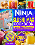 Ninja Slushi MAX Cookbook for Beginners: Foolproof Ninja Slushi Recipes Featuring Refreshing Slushies, Creamy Milkshakes, Coffeehouse Frappés, Frozen Juice Drinks & Bar-Style Frozen Cocktails