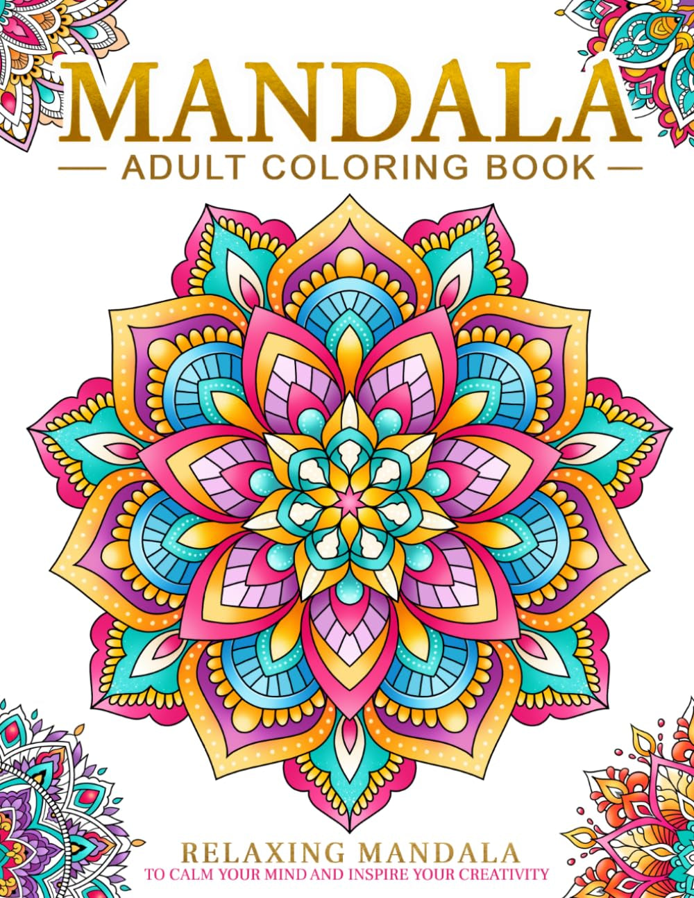 Relaxing Mandala Patterns Adult Coloring Book: Stress Relieving Mandala, Anxiety Relief Coloring Pages.