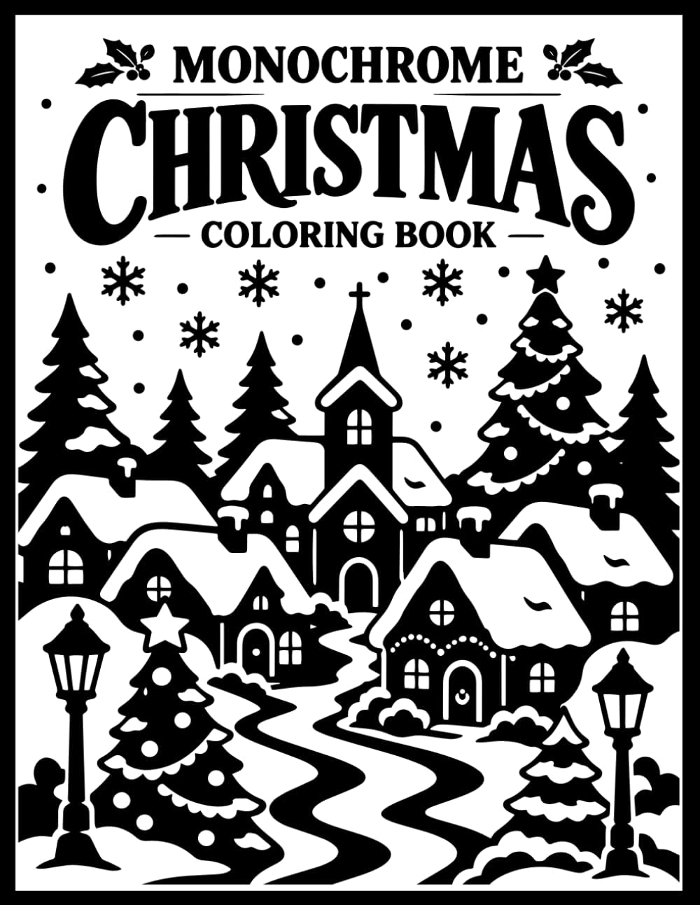 Monochrome Christmas Coloring Book: 50 Cozy & Festive Christmas Designs with Snowy Villages, Christmas Trees, Santa, Reindeer, Winter Scenes and More ... for Adults & Teens (Monochrome Coloring Book)