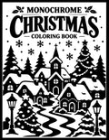 Monochrome Christmas Coloring Book: 50 Cozy & Festive Christmas Designs with Snowy Villages, Christmas Trees, Santa, Reindeer, Winter Scenes and More ... for Adults & Teens (Monochrome Coloring Book)