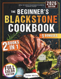 The Beginner’S Blackstone Cookbook: | 2 Books in 1 | Beginner-Friendly Super Easy Recipes & Fast 10-Minute Outdoor Favorites to Master Your Blackstone like a Pro