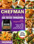 CHEFMAN Digital Air Fryer Cookbook for Beginners: Crispy, Healthy & Delicious Recipes for Your Chefman Air Fryer to Air Fry, Bake, Roast, Rotisserie and Dehydrate (Full Color Edition)