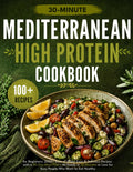Mediterranean Diet Cookbook for Beginners: 2000+ Days of Super Easy & Delicious Recipes with a 30-Day Meal Plan – All Ready in 30 Minutes or Less for Busy People Who Want to Eat Healthy