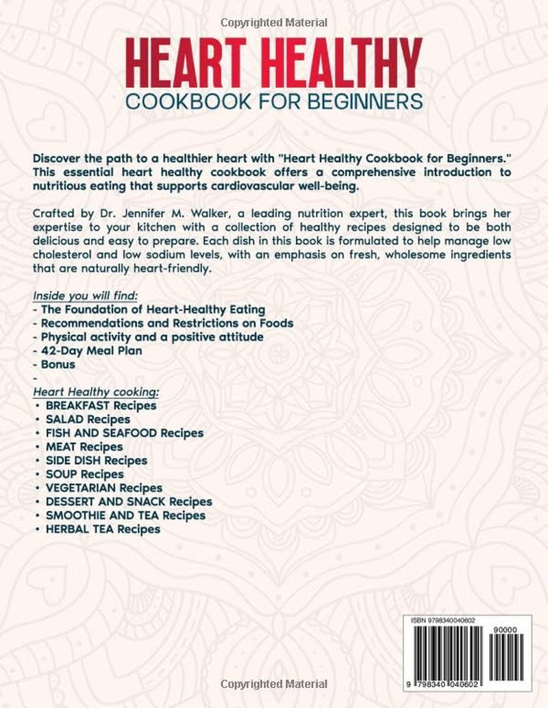 The Heart Healthy Cookbook for Beginners: Delicious, Low-Sodium and Low-Cholesterol, Nutritious Recipes for Lowering Blood Pressure, with Easy Diet Habits for Optimal Health at Any Age -Science-Based