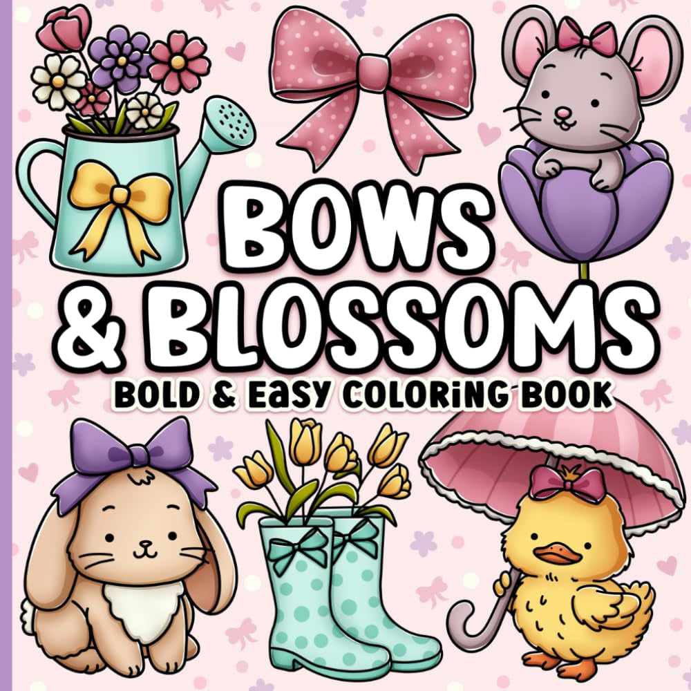Bold and Easy Coloring Book: Simple Large Print Bows, Blossoms & Flowers for Adults, Women, Teens, Girls, Kids & Seniors for Relaxation