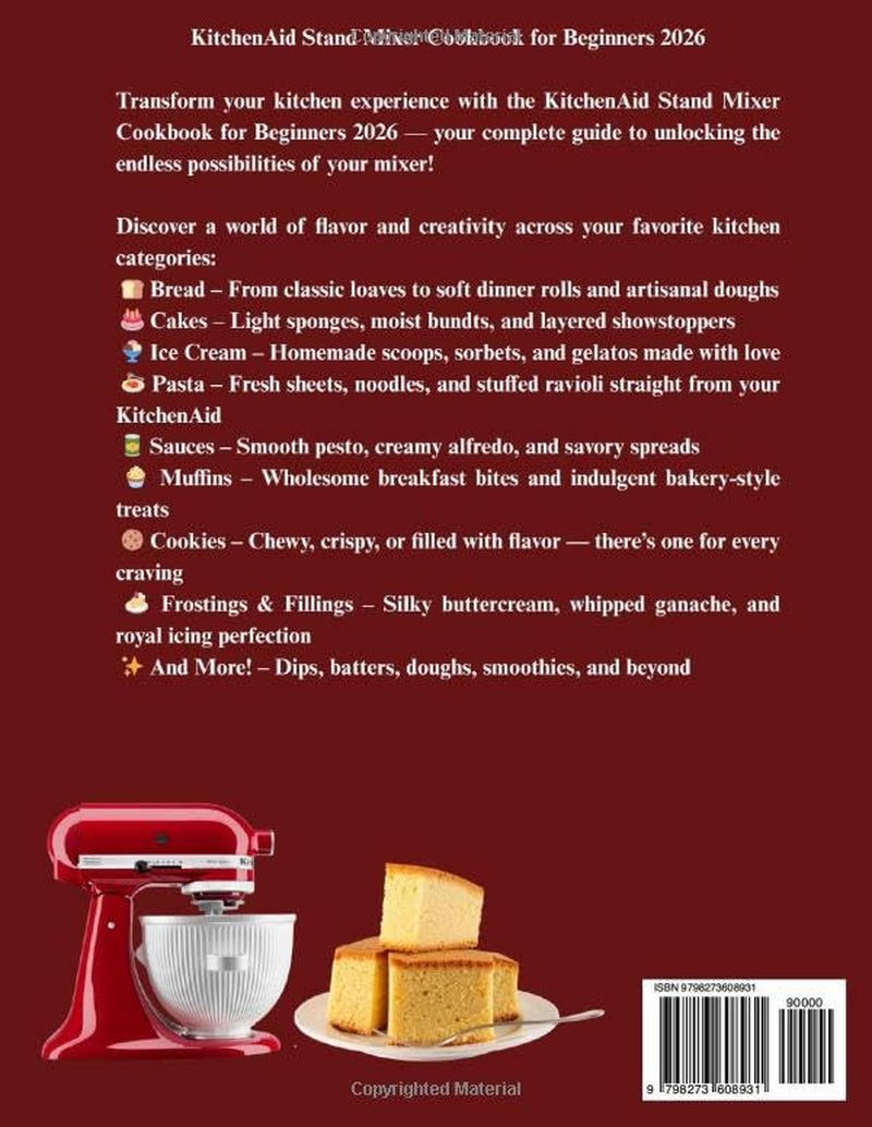 Kitchenaid Stand Mixer Cookbook for Beginners 2026: over 200 Easy and Nutritious Recipes for Bread, Cakes, Ice Cream, Pasta, Sauces, Muffins, Cookies, Frostings, and More