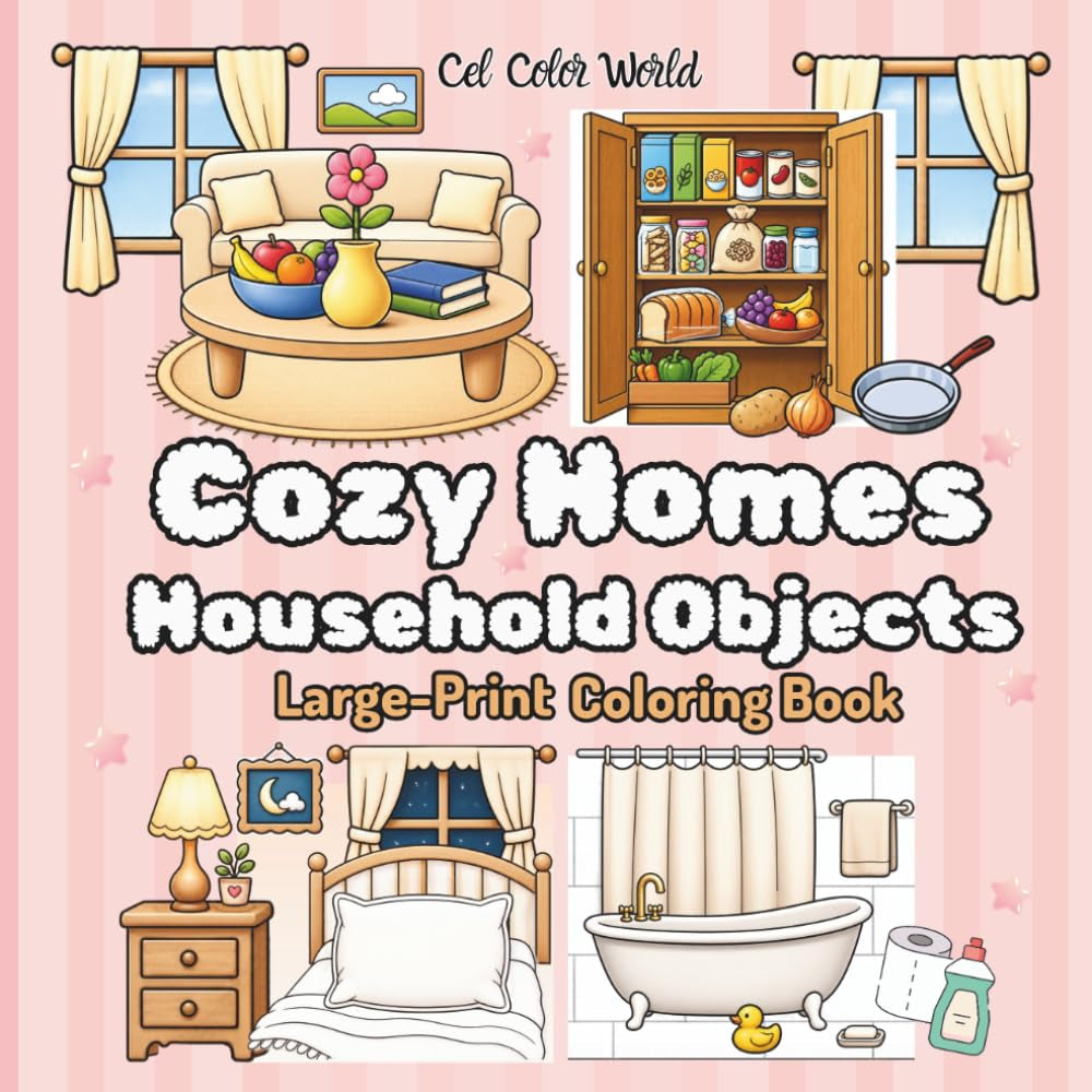 Cozy Homes Household Objects Large-Print Coloring Book: Cozy Home Scenes, Everyday Household Items, Simple Designs, and Relaxing Large Print Coloring Pages for Teens and Adult. 52 Pages
