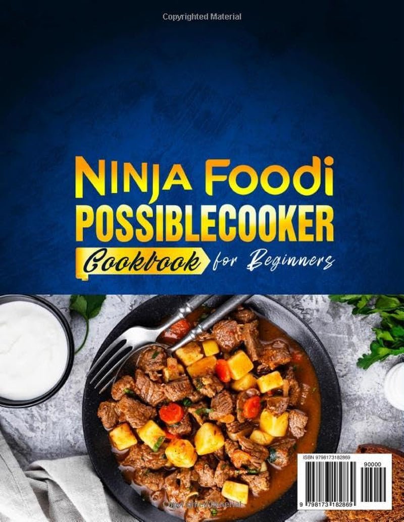 Ninja Foodi Possiblecooker Cookbook for Beginners: Flavor-Packed Ninja Foodi Possiblecooker Recipes Featuring Tender Braises, Cozy Casseroles, Party Foods, Fresh Sides, Homemade Breads, and Desserts
