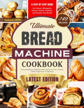 Ultimate Bread Machine Cookbook (2024 Edition): +149 Easy and Delicious Homemade Bread Recipes for Every Occasion. a Step-By-Step Guide for Classic, ... Bread. Perfect Bread Book for Beginners!