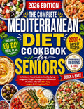 The Complete Mediterranean Diet Cookbook for Seniors: an Evidence-Based Guide to Healthy Aging, Longevity, Weight Management & Balanced Nutrition after 60 | 200+ Easy Recipes & 60-Day Meal Plan