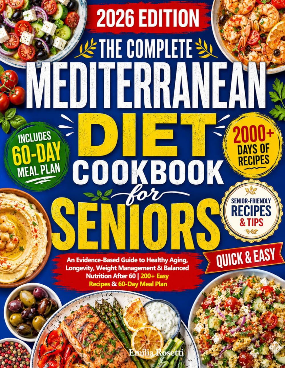 The Complete Mediterranean Diet Cookbook for Seniors: an Evidence-Based Guide to Healthy Aging, Longevity, Weight Management & Balanced Nutrition after 60 | 200+ Easy Recipes & 60-Day Meal Plan