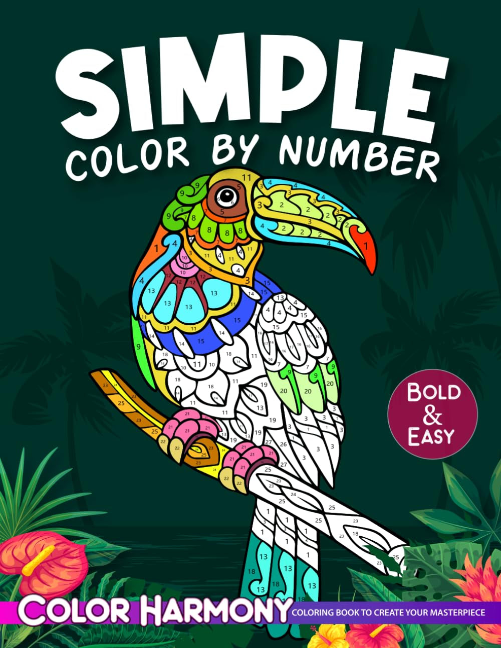 Simple Color by Number Adult Coloring Book: Bold and Easy: Large Print Designs of Flowers, Nature, Landscapes, Animals, Patterns to Enjoy Relaxation and Stress Relief