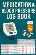Medication & Blood Pressure Log Book: 12-Month Medication Tracker and 30 Blood Pressure Charts | Record up to 12 Medications Monthly and 720 BP & ... Journal for Seniors, Adults & Caregivers