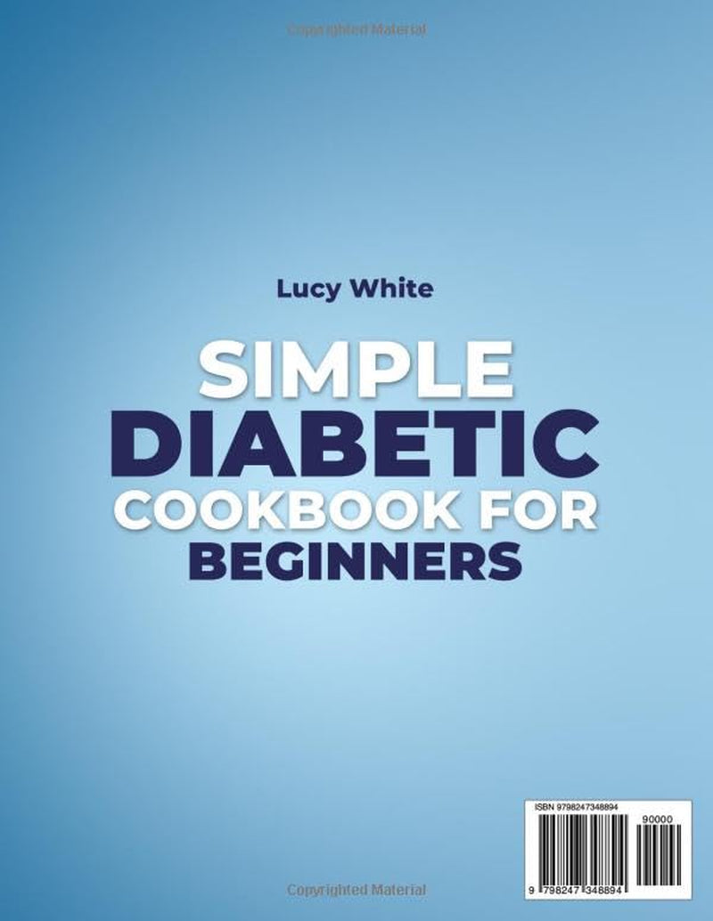 Simple Diabetic Cookbook for Beginners: Truly Simple Diabetic Recipes No Special Tools No Fancy Ingredients Just Real Meals and a 30-Day Plan Made for Real Life