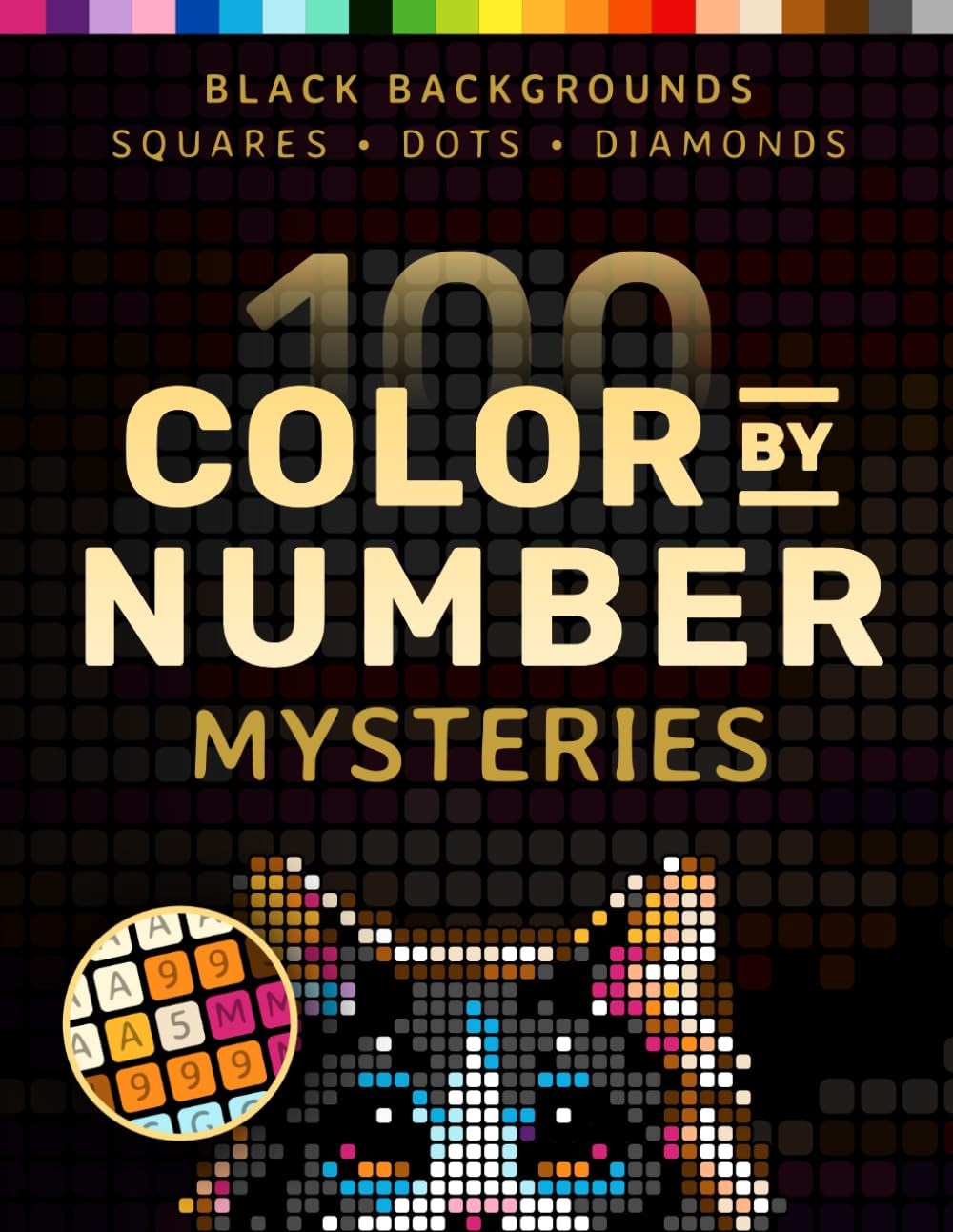 100 Color by Number Mysteries: a Coloring Book for Adults Relaxation and Wonder – Squares, Diamonds, Dots (Pixelcolorist Quest)