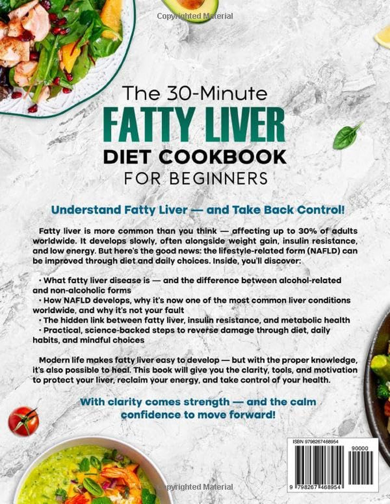 The 30-Minute Fatty Liver Diet Cookbook for Beginners: Quick and Delicious Recipes | 28-Day Meal Plan to Detox, Support Liver Health, Boost Energy, and Lose Weight. Includes Shopping List