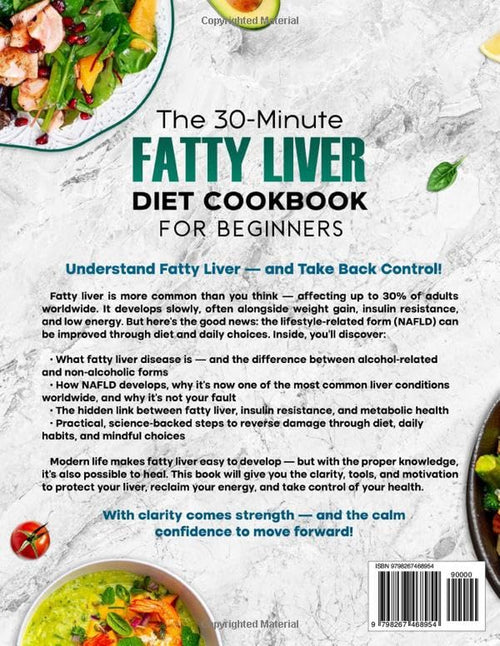 The 30-Minute Fatty Liver Diet Cookbook for Beginners: Quick and Delicious Recipes | 28-Day Meal Plan to Detox, Support Liver Health, Boost Energy, and Lose Weight. Includes Shopping List