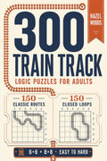 300 Train Track Logic Puzzles for Adults: 150 Classic Routes and 150 Closed Loops | Easy, Medium and Hard | 6X6 and 8X8 Grids | 6 X 9 Inch Travel Size Puzzle Book (Hazel Woods Logic Puzzles)