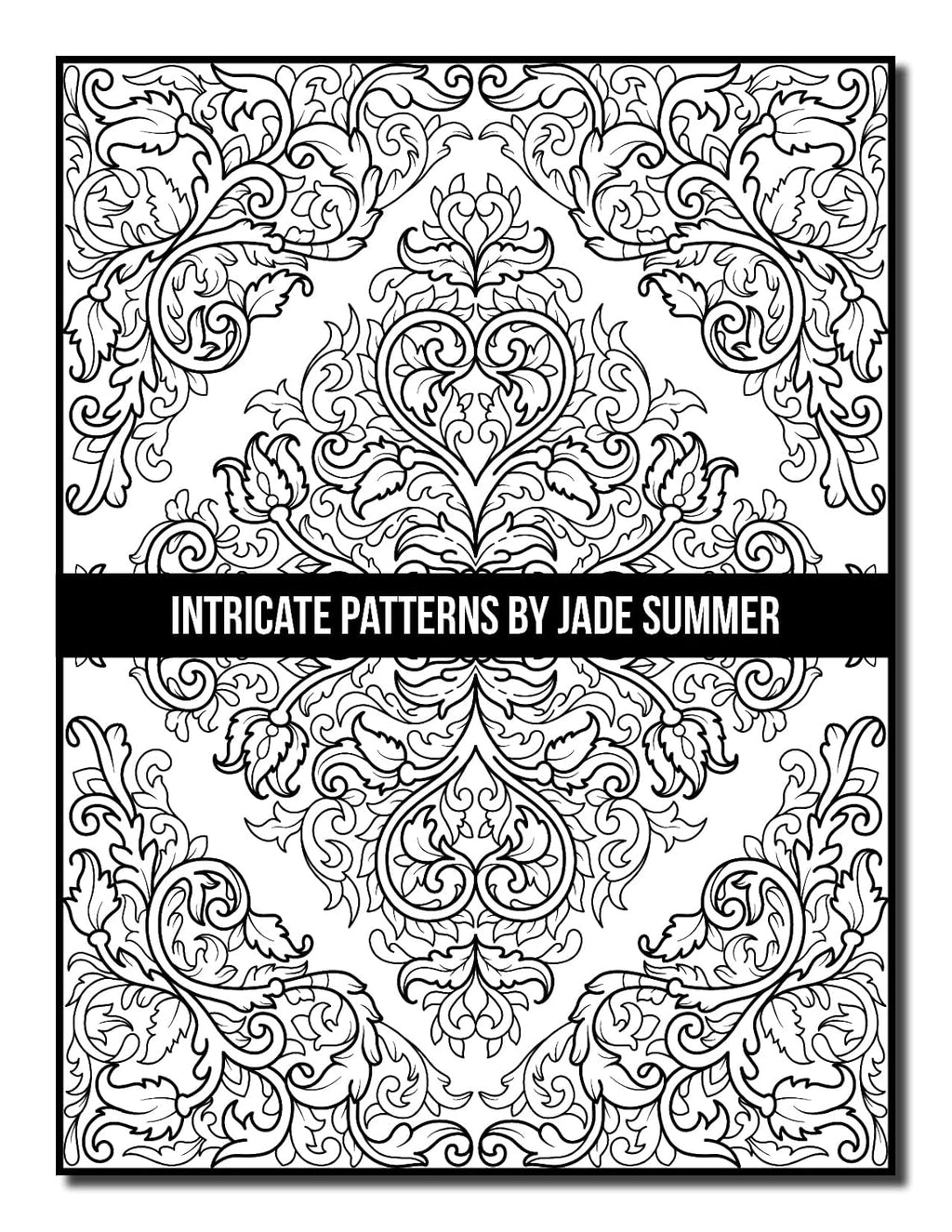 Intricate Patterns: an Adult Coloring Book with 50 Detailed Pattern Designs for Relaxation and Stress Relief (Intricate Coloring Books)