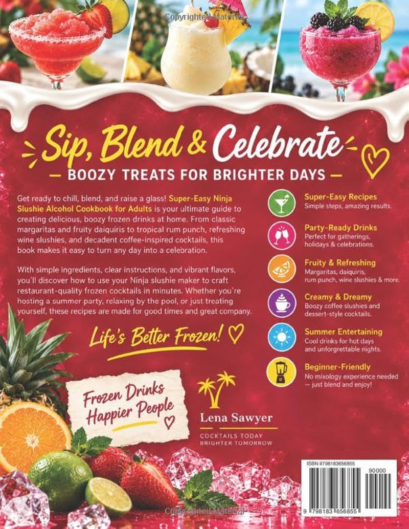 Super Easy Ninja Slushie Alcohol Cookbook for Adults: Boozy Frozen Cocktail Recipes for Margaritas, Daiquiris, Rum Punch, Wine Slushies & More | Perfect for Summer Parties & Entertaining