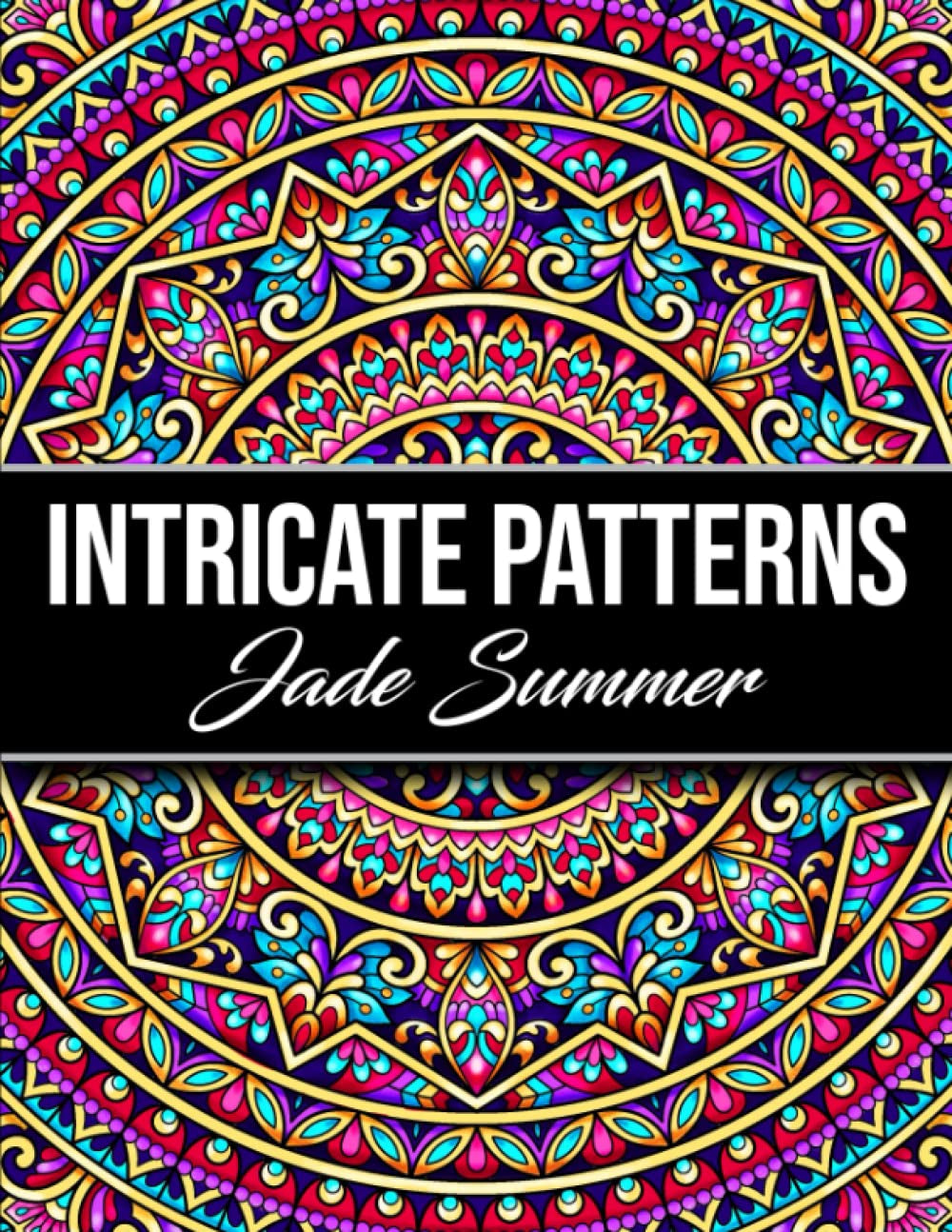 Intricate Patterns: an Adult Coloring Book with 50 Detailed Pattern Designs for Relaxation and Stress Relief (Intricate Coloring Books)