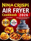 Ninja Crispi Air Fryer Cookbook: 3000 Days of Effortless, Delicious, Healthy Recipe Book for Beginners & beyond - an Essential Guide to Crispy, Juicy & Flavorful Perfection (Full-Color Edition)