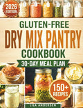 Gluten-Free Dry Mix Pantry Cookbook: 150+ Homemade Gluten-Free Mixes to Build a Safe, Budget-Friendly Pantry with a 30-Day Meal Plan and Shopping List ... Daily (Gluten-Free Pantry Cookbooks)