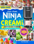 Super-Simple Ninja Creami Cookbook for Beginners: Ninja Creami Recipe Book with Endless Foolproof Recipes | Ice Creams, Sorbets, Gelatos, Milkshakes & More – Easy Ingredients, Stunning Results