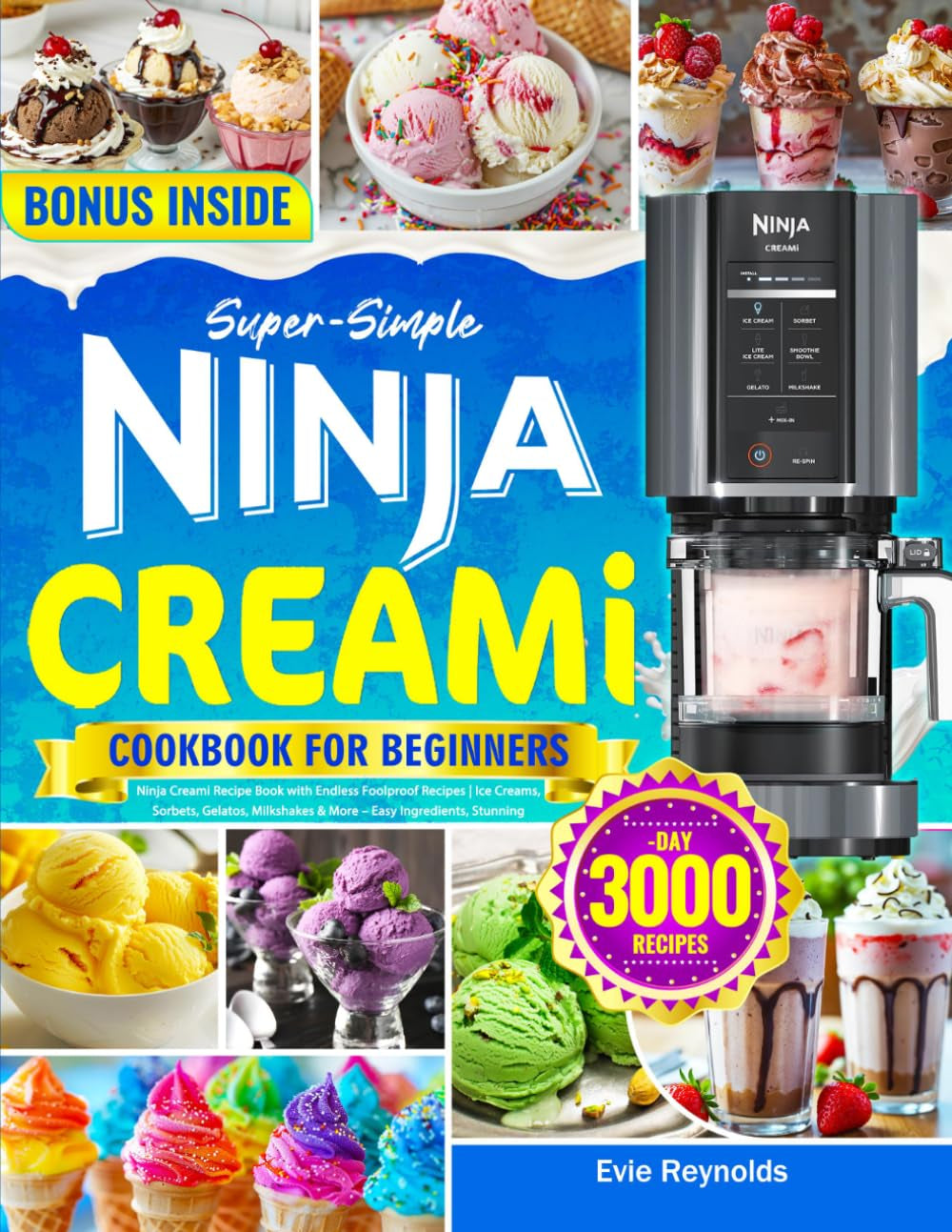 Super-Simple Ninja Creami Cookbook for Beginners: Ninja Creami Recipe Book with Endless Foolproof Recipes | Ice Creams, Sorbets, Gelatos, Milkshakes & More – Easy Ingredients, Stunning Results